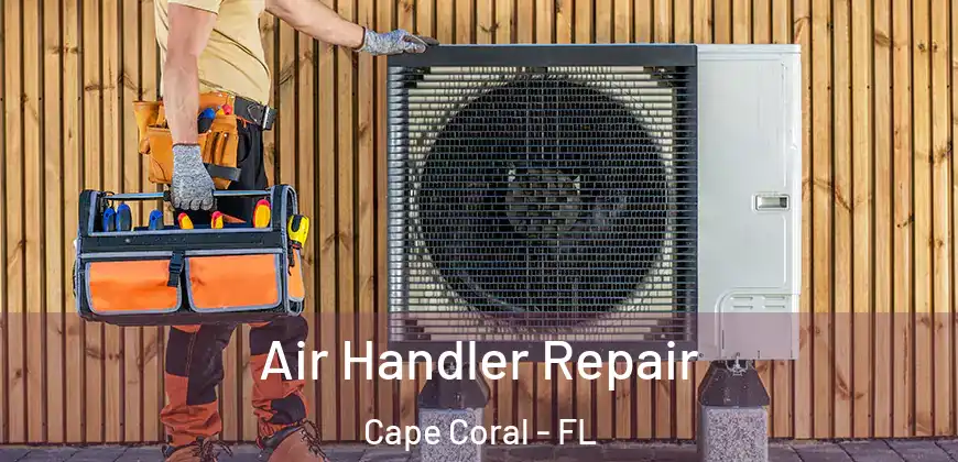 Air Handler Repair Cape Coral - FL