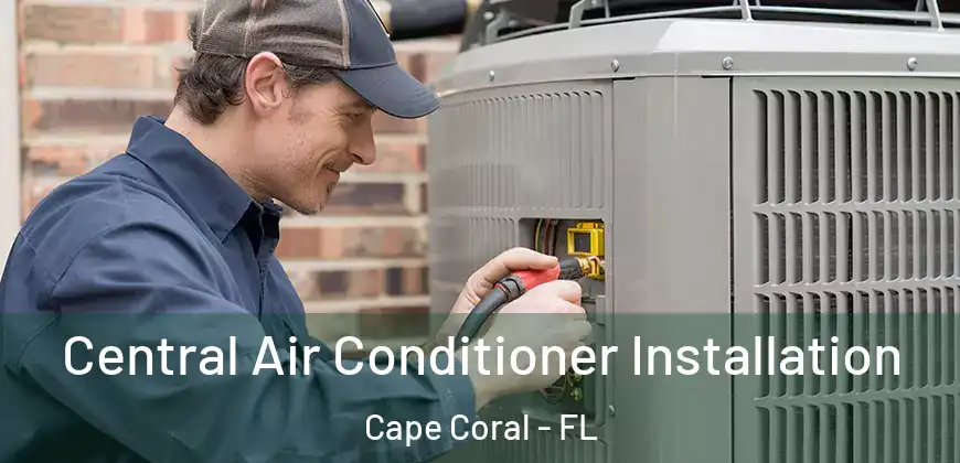 Central Air Conditioner Installation Cape Coral - FL