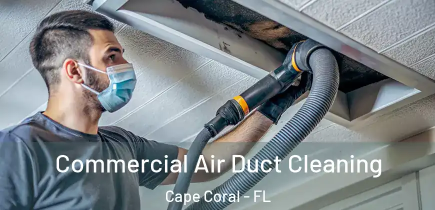 Commercial Air Duct Cleaning Cape Coral - FL