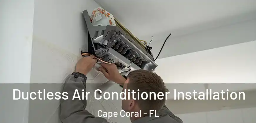 Ductless Air Conditioner Installation Cape Coral - FL