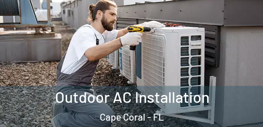 Outdoor AC Installation Cape Coral - FL