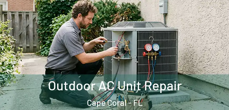 Outdoor AC Unit Repair Cape Coral - FL