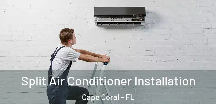 Split Air Conditioner Installation Cape Coral - FL